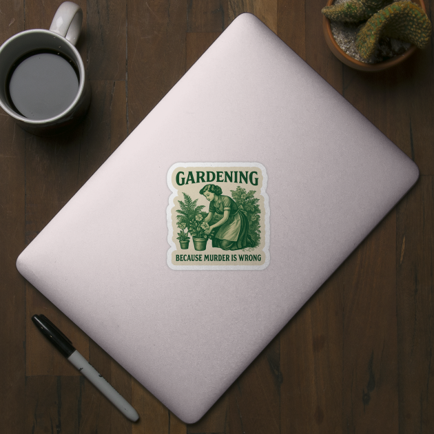 Gardening-Because-Murder-Is-Wrong by Creatifly Graphic Tees